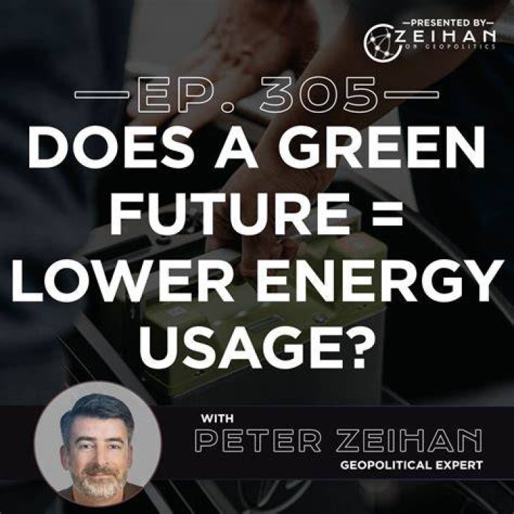 Does a Green Future = Lower Energy Usage? Peter Zeihan The Peter